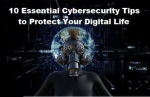 10 Essential Cybersecurity Tips to Protect Your Digital Life