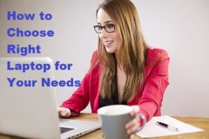 How to choose right laptop for your needs